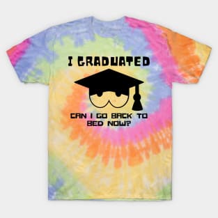 I Graduated Can I Go Back To Bed Now T-Shirt